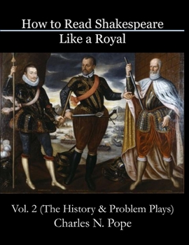 Paperback How to Read Shakespeare Like a Royal (Vol 2): The History and Problem Plays Book