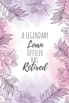 A Legendary Loan Officer Has Retired: Loan Officer Gifts, Notebook for Officer, Officer Gifts, Gifts for Officers