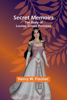 Paperback Secret Memoirs: The Story of Louise, Crown Princess Book