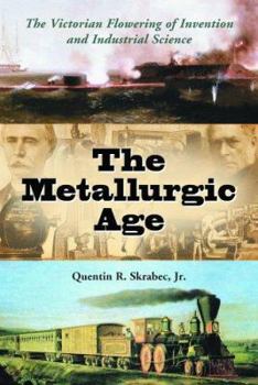 Paperback The Metallurgic Age: The Victorian Flowering of Invention and Industrial Science Book