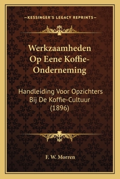 Paperback Werkzaamheden Op Eene Koffie-Onderneming: Handleiding Voor Opzichters Bij De Koffie-Cultuur (1896) [Dutch] Book