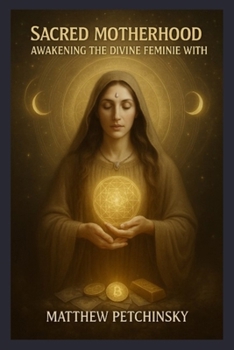 Paperback Sacred Motherhood: Awakening the Divine Feminine Within Book