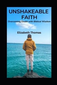 Paperback Unshakable Faith: Overcoming Doubt with Biblical Wisdom Book