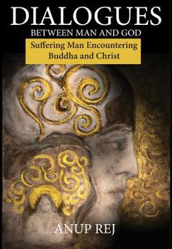 Hardcover Dialogues Between Man and God: Encountering Christ and Buddha Book