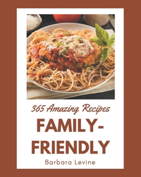 Paperback 365 Amazing Family-Friendly Recipes: Keep Calm and Try Family-Friendly Cookbook Book