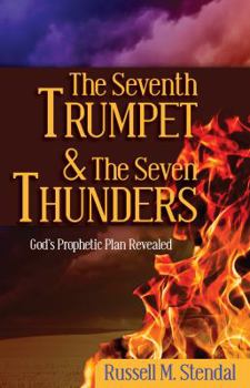 Paperback The Seventh Trumpet and the Seven Thunders: God's Prophetic Plan Revealed Book