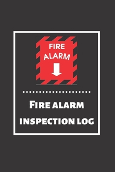 Fire alarm inspection log: Fire Alarm Journal| Fire Register Log Book | Fire Alarm Service & Inspection Book| Fire Safety Register | Fire Incident & Prevention Log Book