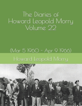 Paperback The Diaries of Howard Leopold Morry - Volume 22: (Mar 5 1960 - Apr 9 1966) Book