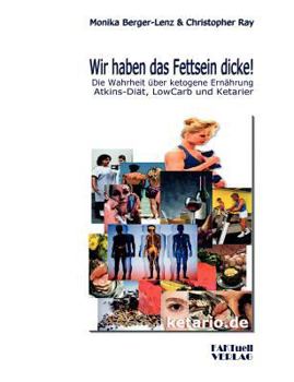 Paperback Wir haben das Fettsein dicke!: Die Wahrheit über ketogene Ernährung Atkins-Diät, Low Carb und Ketarier [German] Book