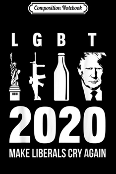 Paperback Composition Notebook: LGBT Trump 2020 Make Liberals Cry Again Men Women Journal/Notebook Blank Lined Ruled 6x9 100 Pages Book