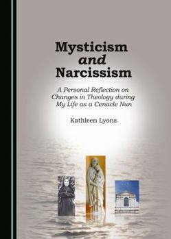 Paperback Mysticism and Narcissism: A Personal Reflection on Changes in Theology During My Life as a Cenacle Nun Book