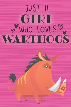 Paperback Just a Girl Who Loves Warthogs: Blank Lined Journal, Notebook, Diary, Planner with Favorite Animal Quote / 6 x 9 / 110 Lined Pages / Great Gift Idea . Book
