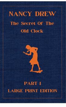 The Secret of the Old Clock: Part 1 Large Print Nancy Drew Edition: Nancy Drew Large Font Series for the Visually Impaired (Large Print Nancy Drew Original Mystery Series)