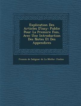 Paperback Explication Des Articles D'Issy: Publi E Pour La Premi Re Fois, Avec Une Introduction Des Notes Et Des Appendices [French] Book