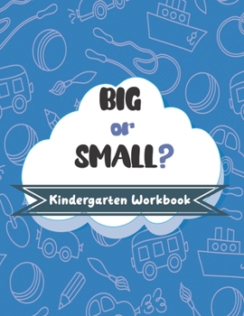 Paperback BIG or SMALL? Kindergarten Workbook: Activities for Kids ages 4-7, to Learn Big, Small, Bigger, Smaller, Biggest, and Smallest. Book