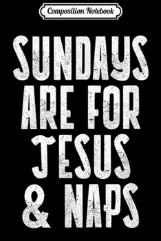 Paperback Composition Notebook: Sundays are for Jesus & Naps Catholic Men Women Gift Journal/Notebook Blank Lined Ruled 6x9 100 Pages Book