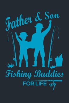 FATHER & SON FISHING BUDDIES FOR LIFE: Great Fishing log Book Journal (6" x 9" - 100 pages) ~ Fishing Ultimate Log for Documenting Fishing Trips and Catches To Record Fishing Trip Experiences