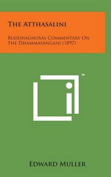 Hardcover The Atthasalini: Buddhaghosas Commentary on the Dhammasangani (1897) Book