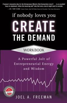 Paperback If Nobody Loves You Create the Demand Workbook: A Powerful Jolt of Entrepreneurial Energy and Wisdom Book