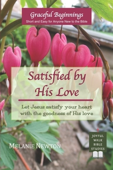 Paperback Satisfied by His Love: Let Jesus satisfy your heart with the goodness of His love (Selected New Testament Women) Book