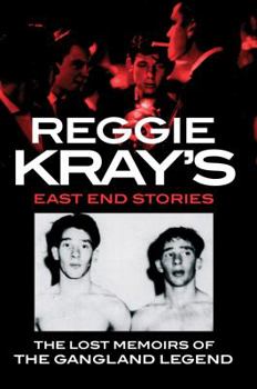 Reggie Kray's East End Stories: The lost memoirs of the gangland legend