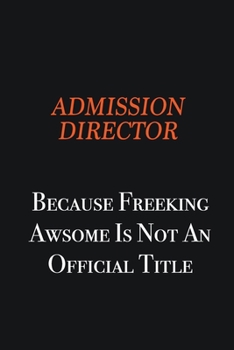 Paperback Admission director Because Freeking awsome is not an official title: Writing careers journals and notebook. A way towards enhancement Book
