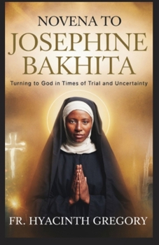 Paperback Novena to Saint Josephine Bakhita: Turning to God in Times of Trial and Uncertainty Book