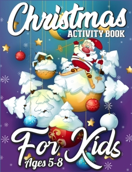 Christmas Activity Book For Kids Ages 5-8: A Big Collection of Activity Pages Coloring, Matching, Mazes, Drawing, Crosswords, Word Searches, Color by ... Scrambles & More!(Activity Book for Kids)