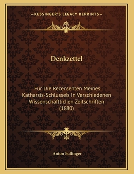 Paperback Denkzettel: Fur Die Recensenten Meines Katharsis-Schlussels In Verschiedenen Wissenschaftlichen Zeitschriften (1880) [German] Book