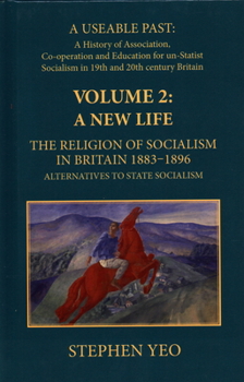 Hardcover A New Life, the Religion of Socialism in Britain, 1883-1896: Alternatives to State Socialism Book