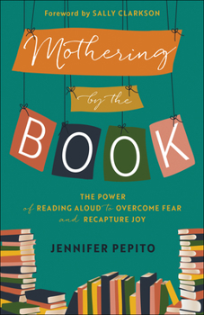 Paperback Mothering by the Book: The Power of Reading Aloud to Overcome Fear and Recapture Joy Book