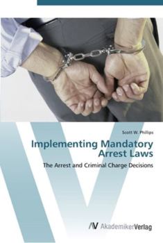 Implementing Mandatory Arrest Laws - The Arrest and Criminal Charge Decisions