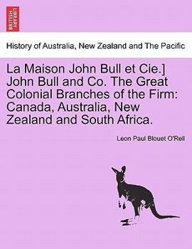 La Maison John Bull et Cie.] John Bull and Co. The Great Colonial Branches of the Firm: Canada, Australia, New Zealand and South Africa.
