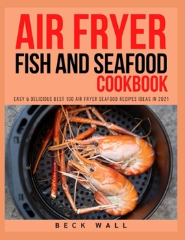 Paperback Air Fryer Fish and Seafood Cookbook: Easy & Delicious Best 100 Air Fryer Seafood Recipes ideas in 2021 Book