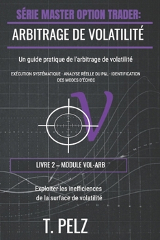 ARBITRAGE DE VOLATILITÉ (SÉRIE MASTER OPTION TRADER): Exploiter les erreurs de valorisation sur la courbe de volatilité (French Edition)