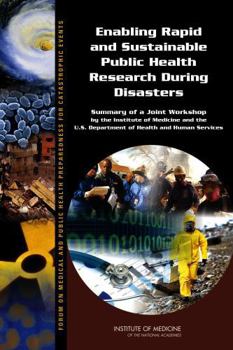 Enabling Rapid and Sustainable Public Health Research During Disasters: Summary of a Joint Workshop by the Institute of Medicine and the U.S. ... Events, Board on Health Sciences Policy)