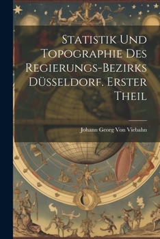 Paperback Statistik und Topographie des Regierungs-Bezirks Düsseldorf. Erster Theil [German] Book