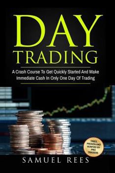 Paperback Day Trading: A Crash Course To Get Quickly Started And Make Immediate Cash In Only One Day Of Trading Book
