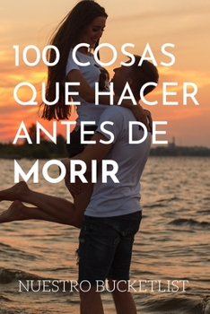 Paperback 100 Cosas Que Hacer Antes de Morir Nuestro Bucketlist: Libreta Diario Regalo para Novio Novia con espacio para anotar cada sue?o logrado y foto al rev [Spanish] Book