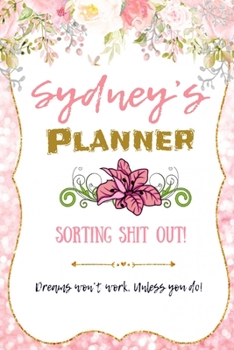 Paperback Sydney personalized Name undated Daily and monthly planner/organizer: Sorting Shit Out funny Planner, 6 months,1 day per page. Daily Schedule, Goals, Book