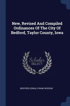 Paperback New, Revised And Compiled Ordinances Of The City Of Bedford, Taylor County, Iowa Book