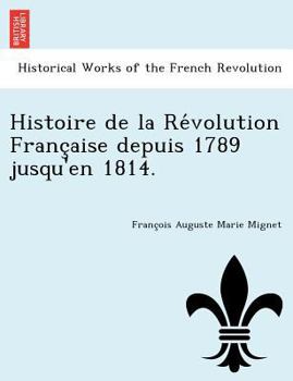 Paperback Histoire de La Re Volution Franc Aise Depuis 1789 Jusqu'en 1814. [French] Book