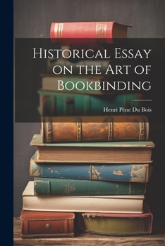 Paperback Historical Essay on the Art of Bookbinding Book