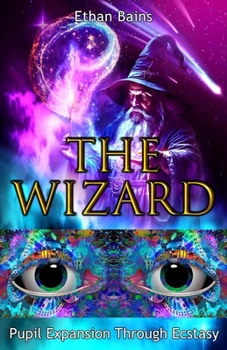 Paperback The Wizard: Pupil Expansion Through Ecstasy Book