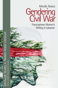 Paperback Gendering Civil War: Francophone Women's Writing in Lebanon Book