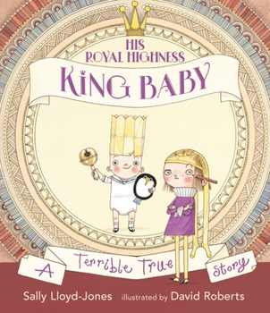 Hardcover His Royal Highness, King Baby: A Terrible True Story Book