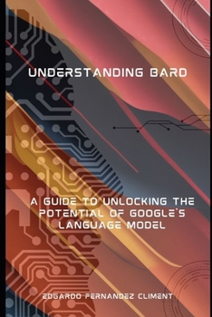 Paperback Understanding Bard: A Guide to Unlocking the Potential of Google's Language Model Book