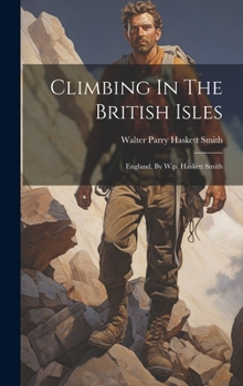 Hardcover Climbing In The British Isles: England, By W.p. Haskett Smith Book