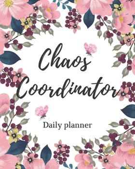 Paperback Chaos Coordinator: Dialy planner, To Do List, Healthy planner, Daily Organizer, Notebook for women and girls, Funny notebook, Gift for mo Book