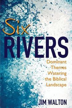 Paperback Six Rivers: Dominant Themes Watering the Biblical Landscape Book